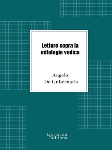 Letture sopra la mitologia vedica - Angelo De Gubernatis