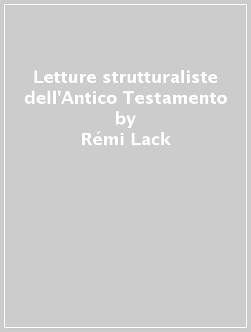 Letture strutturaliste dell'Antico Testamento - Rémi Lack