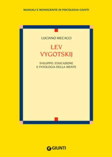 Lev Vygotskij. Sviluppo, educazione e patologia della mente - Luciano Mecacci