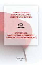 Levensbeëindiging in de verschillende levensbeschouwingen / L Euthanasie dans les diverses religions et conceptions philosophiques