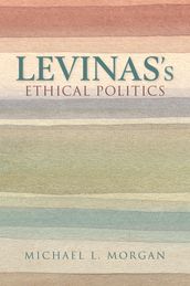 Levinas s Ethical Politics