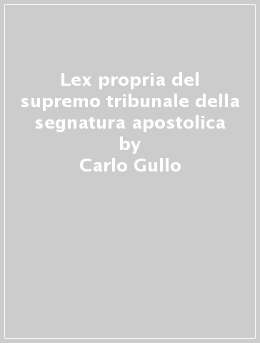 Lex propria del supremo tribunale della segnatura apostolica - Piero Antonio Bonnet - Carlo Gullo