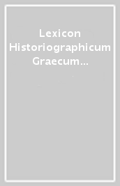 Lexicon Historiographicum Graecum et Latinum. Vol. 1: A-AK