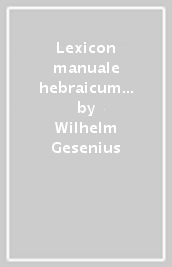 Lexicon manuale hebraicum et chaldaicum in Veteris Testamenti libros