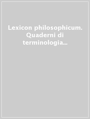 Lexicon philosophicum. Quaderni di terminologia filosofica e storia delle idee (8-9)