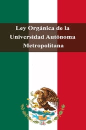 Ley Orgánica de la Universidad Autónoma Metropolitana