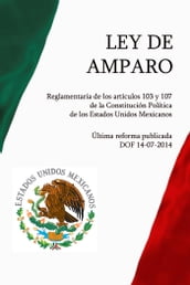 Ley de Amparo, Reglamentaria de los artículos 103 y 107 de la Constitución Política de los Estados Unidos Mexicanos