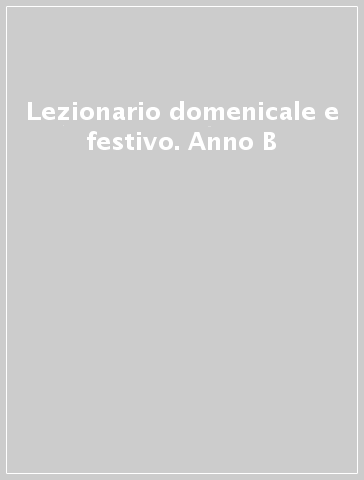 Lezionario domenicale e festivo. Anno B