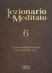 Lezionario meditato. Nuova ediz.. 6: Tempo ordinario (settimane 15-21)