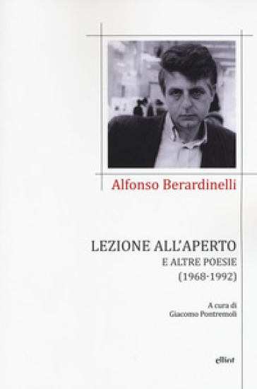 Lezione all'aperto e altre poesie (1968-1992) - Alfonso Berardinelli