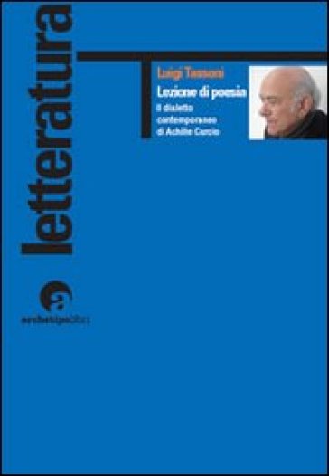 Lezione di poesia. Il dialetto contemporaneo di Achille Curcio - Luigi Tassoni