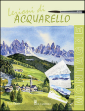 Lezioni di acquerello. Montagne. Ediz. illustrata