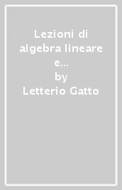 Lezioni di algebra lineare e geometria con esercizi