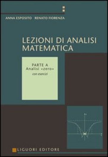 Lezioni di analisi matematica. 1: Analisi «Zero» - Anna Esposito - Renato Fiorenza
