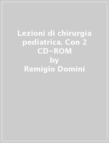 Lezioni di chirurgia pediatrica. Con 2 CD-ROM - Remigio Domini | 