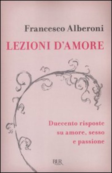 Lezioni d'amore. Risposte su amore, sesso e passione - Francesco Alberoni