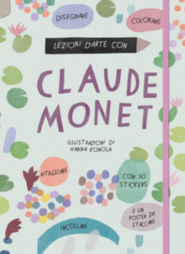 Lezioni d'arte con Claude Monet. Ediz. a colori. Con Poster. Con Adesivi - Katie Cotton