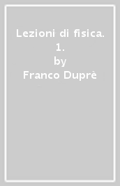 Lezioni di fisica. 1.