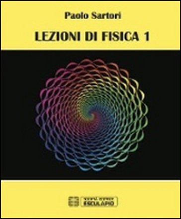 Lezioni di fisica. Vol. 1 - Paolo Sartori