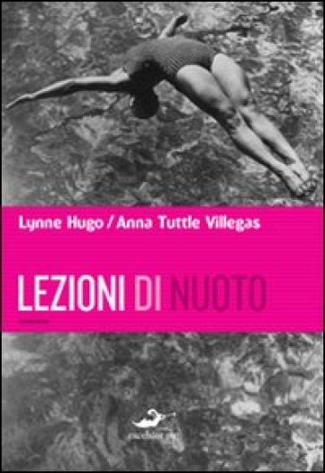 Lezioni di nuoto - Anna Tuttle Villegas - Lynne Hugo