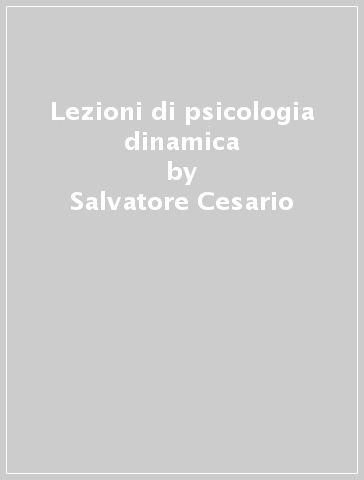 Lezioni di psicologia dinamica - Salvatore Cesario