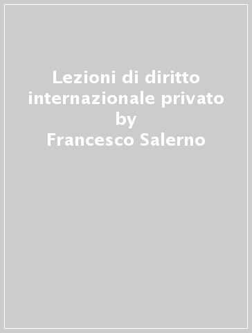 Lezioni di diritto internazionale privato - Francesco Salerno