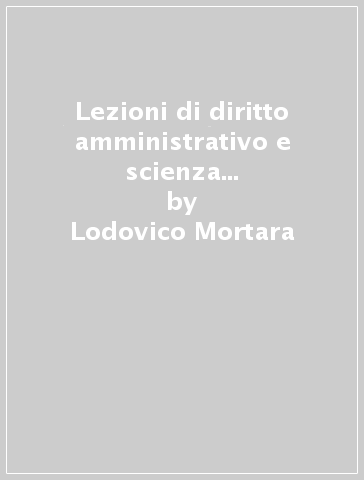 Lezioni di diritto amministrativo e scienza d'amministrazione - Lodovico Mortara