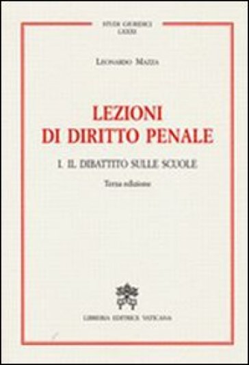 Lezioni di diritto penale. 1.Il dibattito sulle scuole - Leonardo Mazza