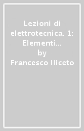 Lezioni di elettrotecnica. 1: Elementi di elettrotecnica generale e di misure elettriche industriali