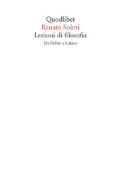 Lezioni di filosofia. Da Fichte a Lukàcs