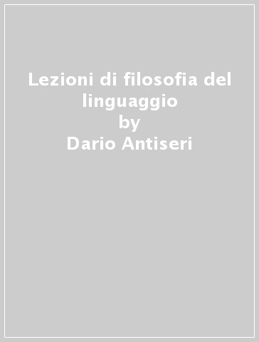 Lezioni di filosofia del linguaggio - Massimo Baldini - Dario Antiseri