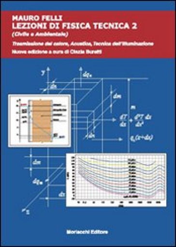 Lezioni di fisica tecnica (civile e ambientale). 2: Trasmissione del calore, acustica, tecnica dell'illuminazione - Mauro Felli