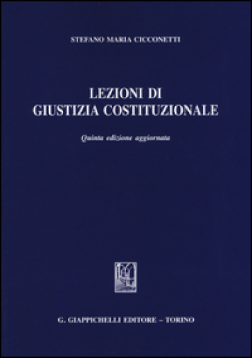 Lezioni di giustizia costituzionale - Stefano Maria Cicconetti