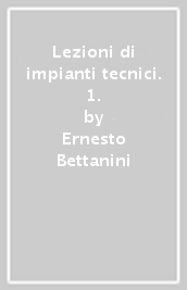 Lezioni di impianti tecnici. 1.