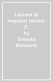 Lezioni di impianti tecnici. 2.