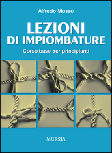 Lezioni di impiombature. Corso base per principianti - Alfredo Mosso