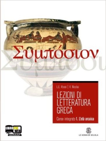 Lezioni di letteratura greca. Con espansione online. Per il Liceo classico. 1.L'eta arcaica - Luigi E. Rossi - Roberto Nicolai