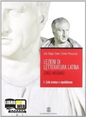 Lezioni di letteratura latina. Per i Licei e gli Ist. Magistrali. Con espansione online. 1: L età arcaica e repubblicana