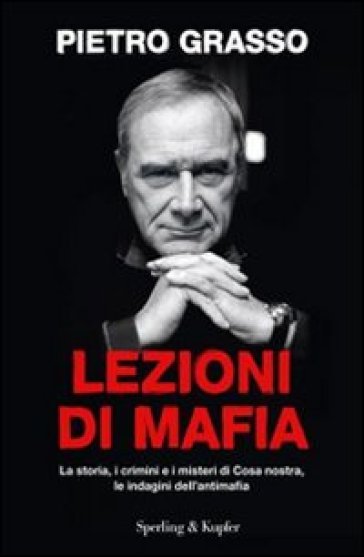 Lezioni di mafia. La storia, i crimini e i misteri di Cosa nostra, le indagini dell'antimafia. Con 2 DVD - Pietro Grasso