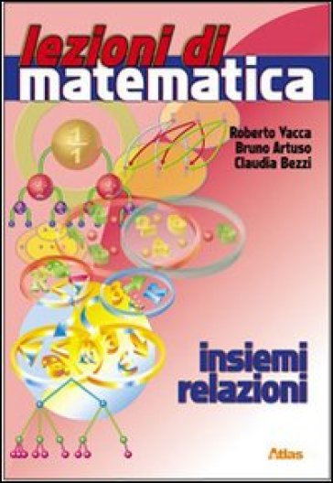 Lezioni di matematica. Insiemi e relazioni. Per la Scuola media - NA - Roberto Vacca - Bruno Artuso - Claudia Bezzi