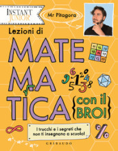 Lezioni di matematica (con il bro!). I trucchi e i segreti che non ti insegnano a scuola!