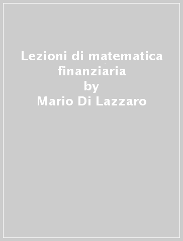 Lezioni di matematica finanziaria - Mario Di Lazzaro