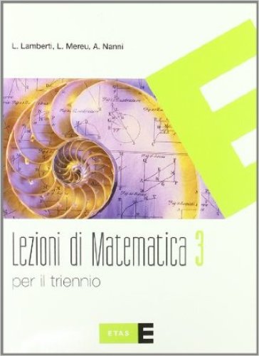 Lezioni di matematica. Per il triennio del Liceo scientifico. 3. - Lamberto Lamberti - Laura Mereu - Augusta Nanni