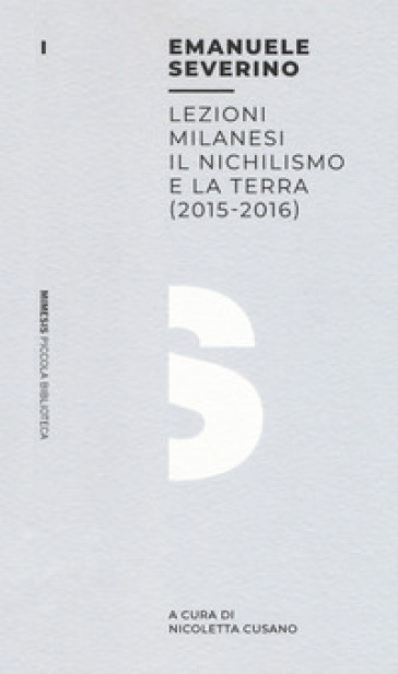 Lezioni milanesi. Il nichilismo e la terra (2015-2016) - Emanuele Severino