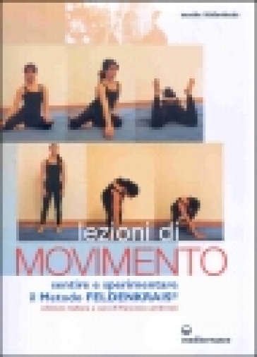 Lezioni di movimento. Sentire e sperimentare il metodo Feldenkrais® - Moshe Feldenkrais