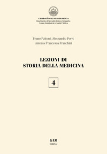 Lezioni di storia della medicina. 4. - Alessandro Porro - Bruno Falconi - Antonia Francesca Franchini