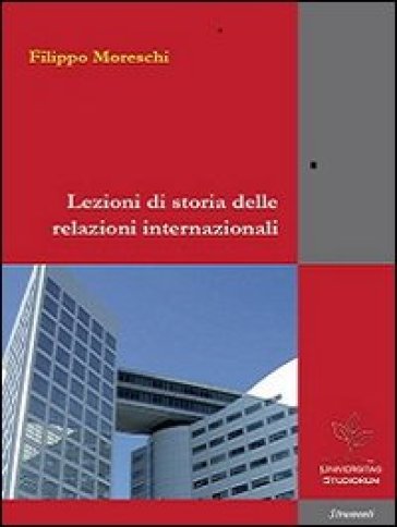 Lezioni di storia delle relazioni internazionali - Filippo Moreschi