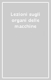 Lezioni sugli organi delle macchine