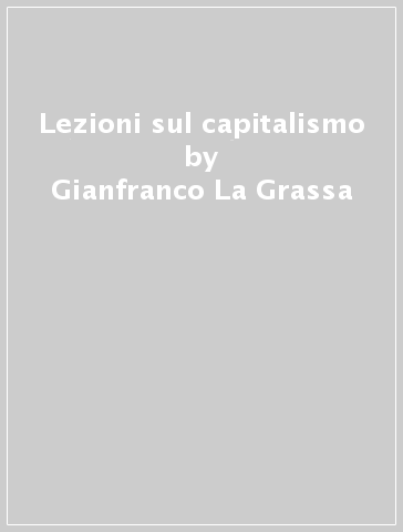 Lezioni sul capitalismo - Gianfranco La Grassa