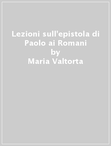 Lezioni sull'epistola di Paolo ai Romani - Maria Valtorta | 